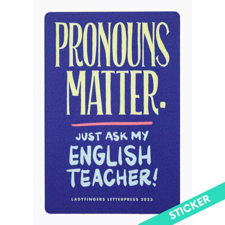 Blue sticker with ivory and light blue text saying, “Pronouns Matter. Just Ask My English Teacher”.