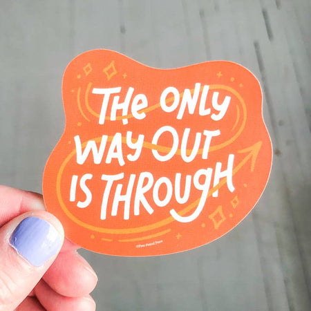 The Only Way Out is Through Sticker