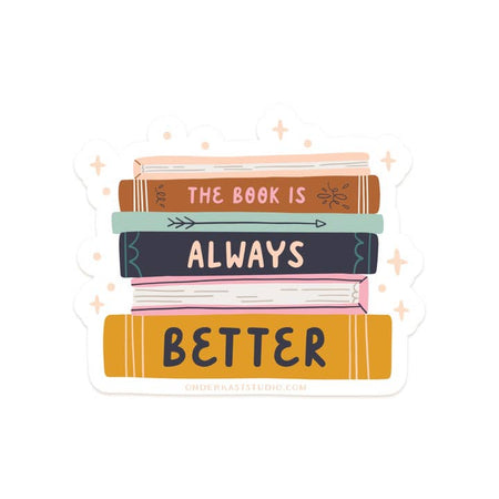 Sticker in the image of a stack of books with spines out. Text on spines saying, “The Book is Always Better”.