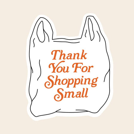 Sticker in the image of a white plastic grocery bag with handles. Red text saying, “Thank You For Shopping Small”.