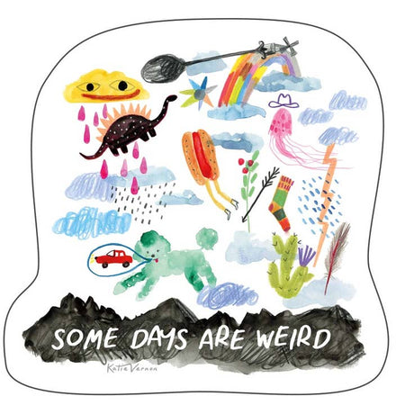 Sticker with images of things that would make an epic day. Images include: a yellow rain cloud, a brown dinosaur, a rainbow, a pink jellyfish, lightning bolts, a floating hot dog, a green cactus, and a green poodle dog.  Black cloud at bottom with white text saying, “Some Days Are Weird”.