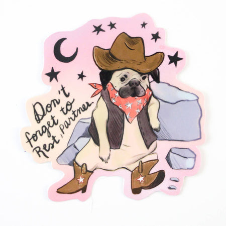 Image of a pug dressed up like a cowboy with a brown hat and red bandana around his neck. Black moon and stars in background. Black text saying, “Don’t Forget to Rest, Partners!”