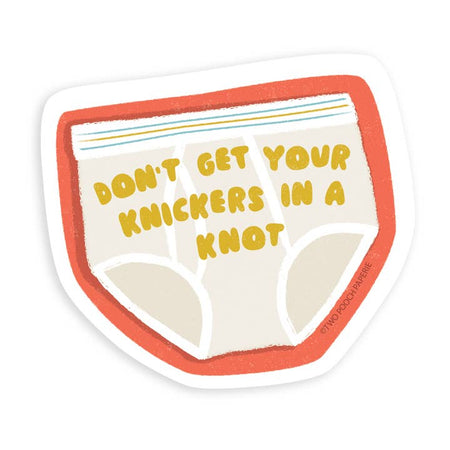 Sticker in the image of a pair of men’s white underwear briefs. Yellow text saying, “Don’t Get Your Knickers in a Knot”.